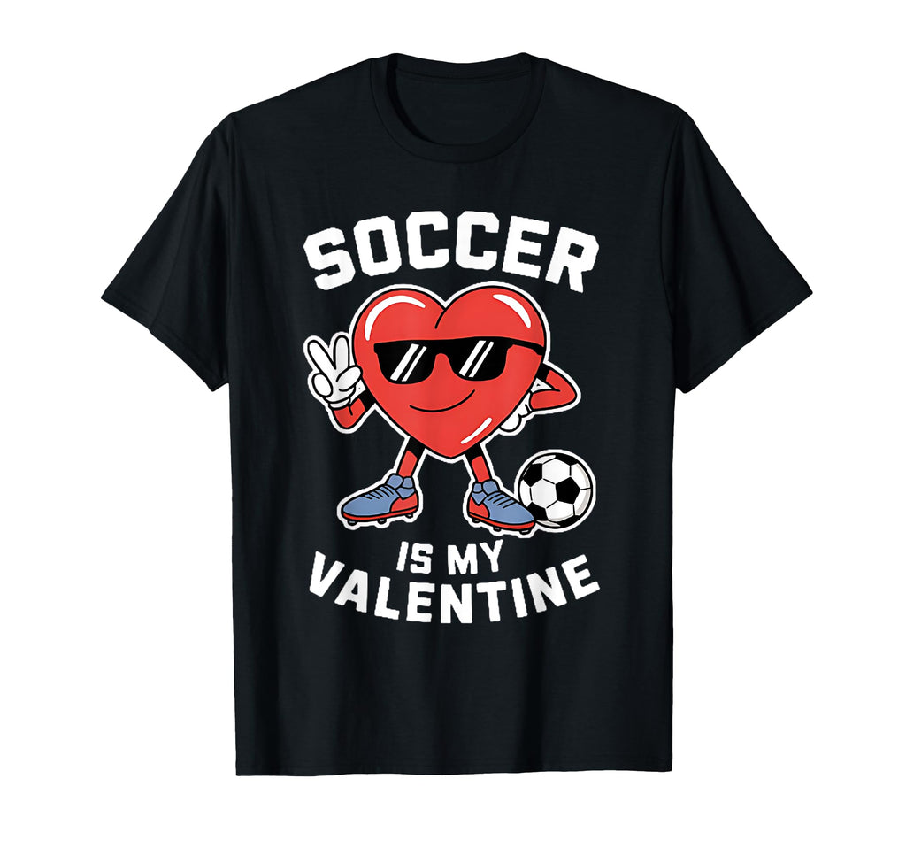 Soccer Is My Valentine Heart T-Shirt - Casual Everyday Wear for Adults - T-Shirt, Sweatshirt, Hoodie