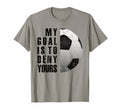 My Goal Is To Deny Yours Soccer T-Shirt - Casual Everyday Wear Unisex - T-Shirt, Sweatshirt, Hoodie