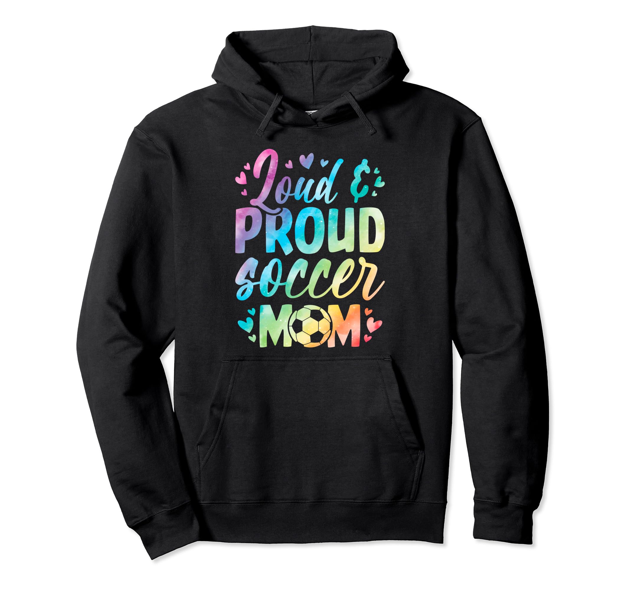 Loud And Proud Soccer Mom Birthday Soccer Hoodie - Streetwear Style Unisex - T-Shirt, Sweatshirt, Hoodie