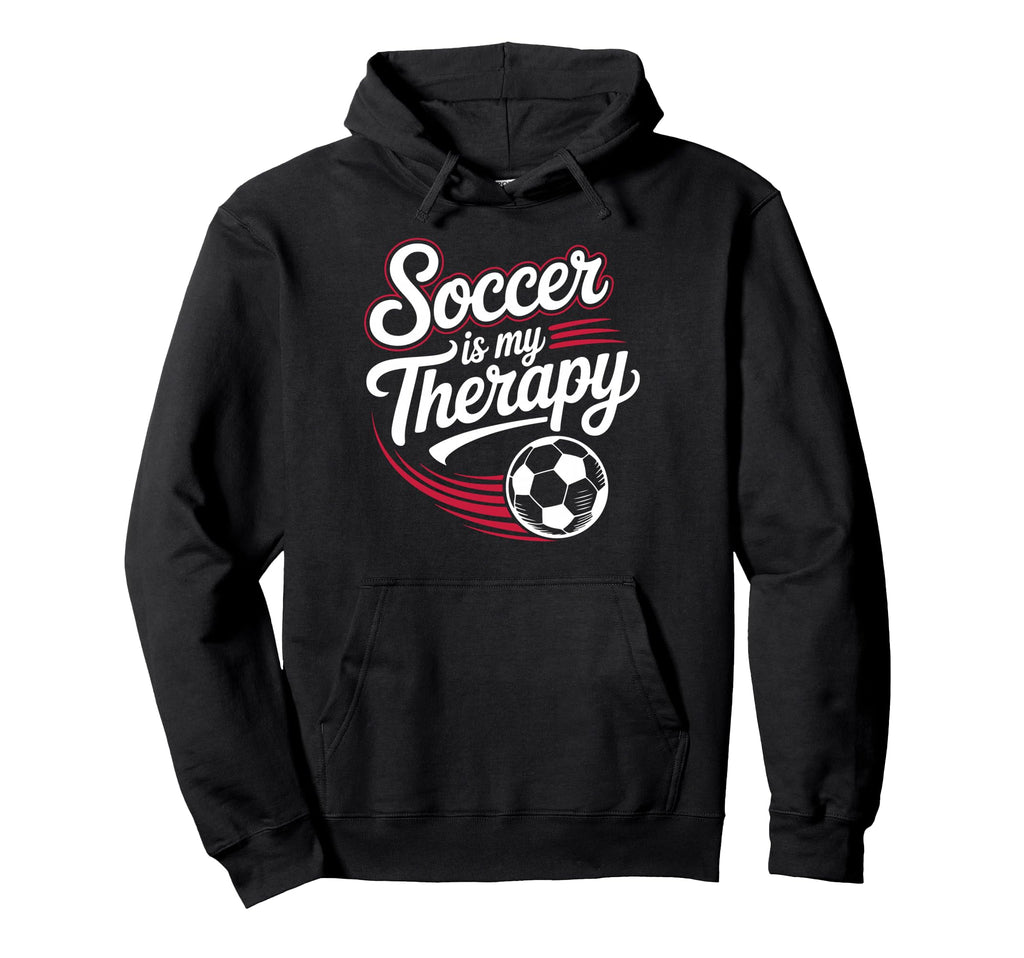 Sarcastic Soccer Is My Therapy Funny Hoodie - Custom Art Print for Adults - T-Shirt, Sweatshirt, Hoodie