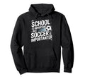 School Is Important But Soccer Is Hoodie - Novelty Apparel Men Women - T-Shirt, Sweatshirt, Hoodie