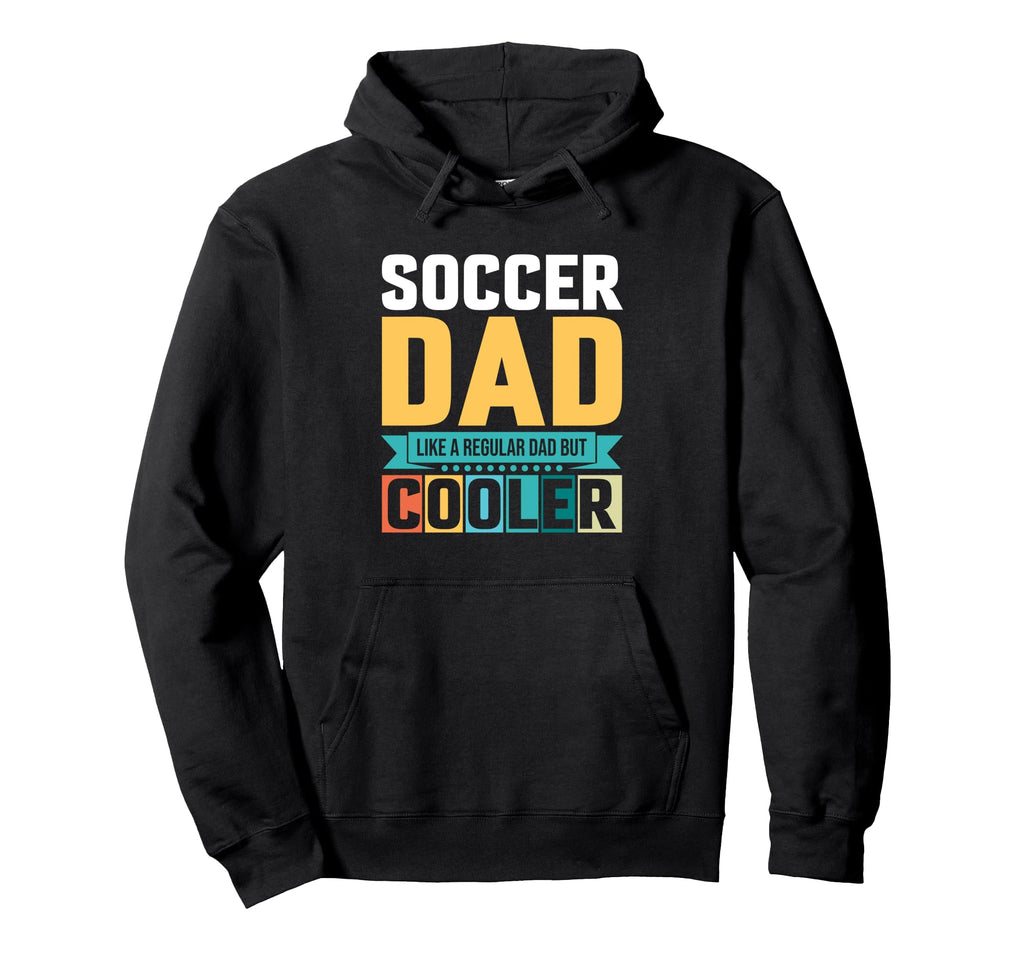 Soccer Dad Like Regular Dad But Cooler Hoodie - Graphic Print Unisex - T-Shirt, Sweatshirt, Hoodie