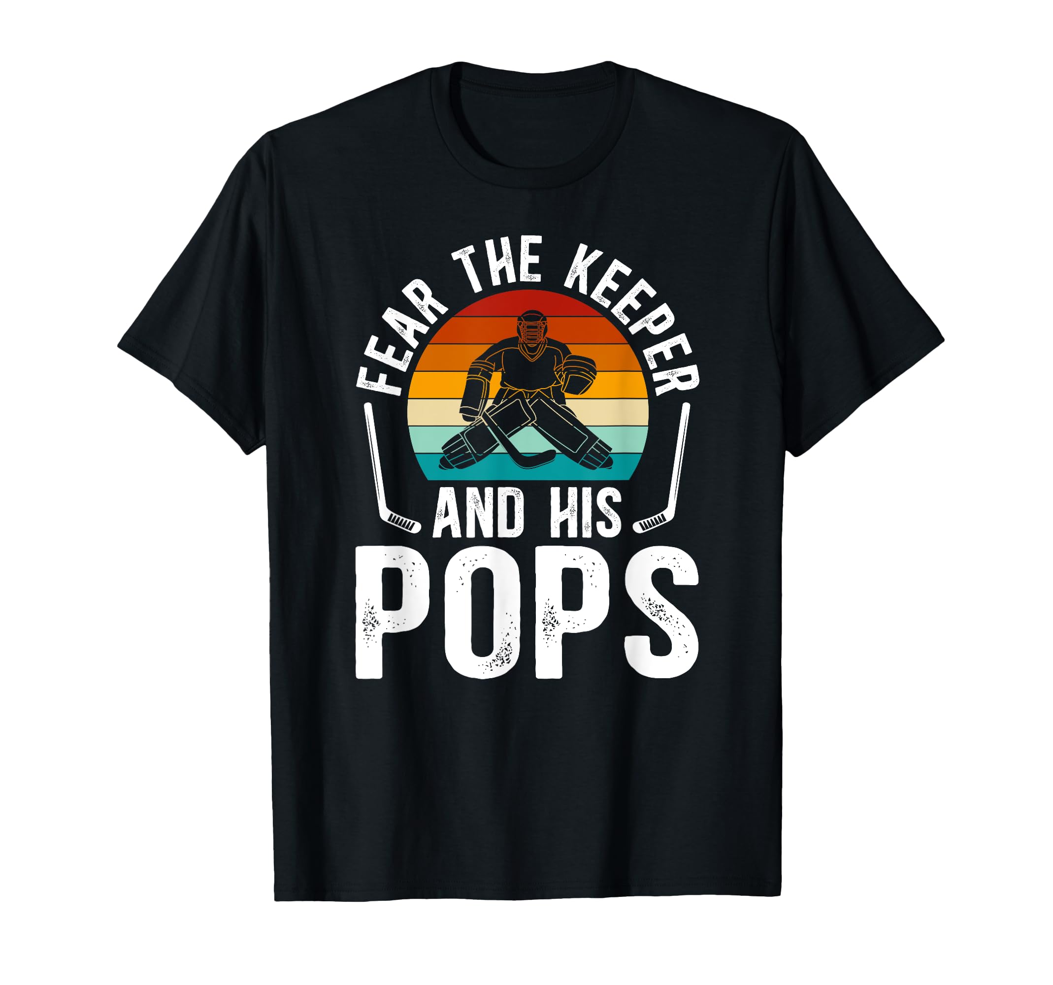 Fear Hockey Keeper Pops Ice Hockey T-Shirt - Trendy Graphic Men Women - T-Shirt, Sweatshirt, Hoodie