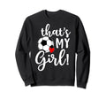 Thats My Soccer Mom Dad Team Coach Sweatshirt - Fun Novelty Design Unisex - T-Shirt, Sweatshirt, Hoodie