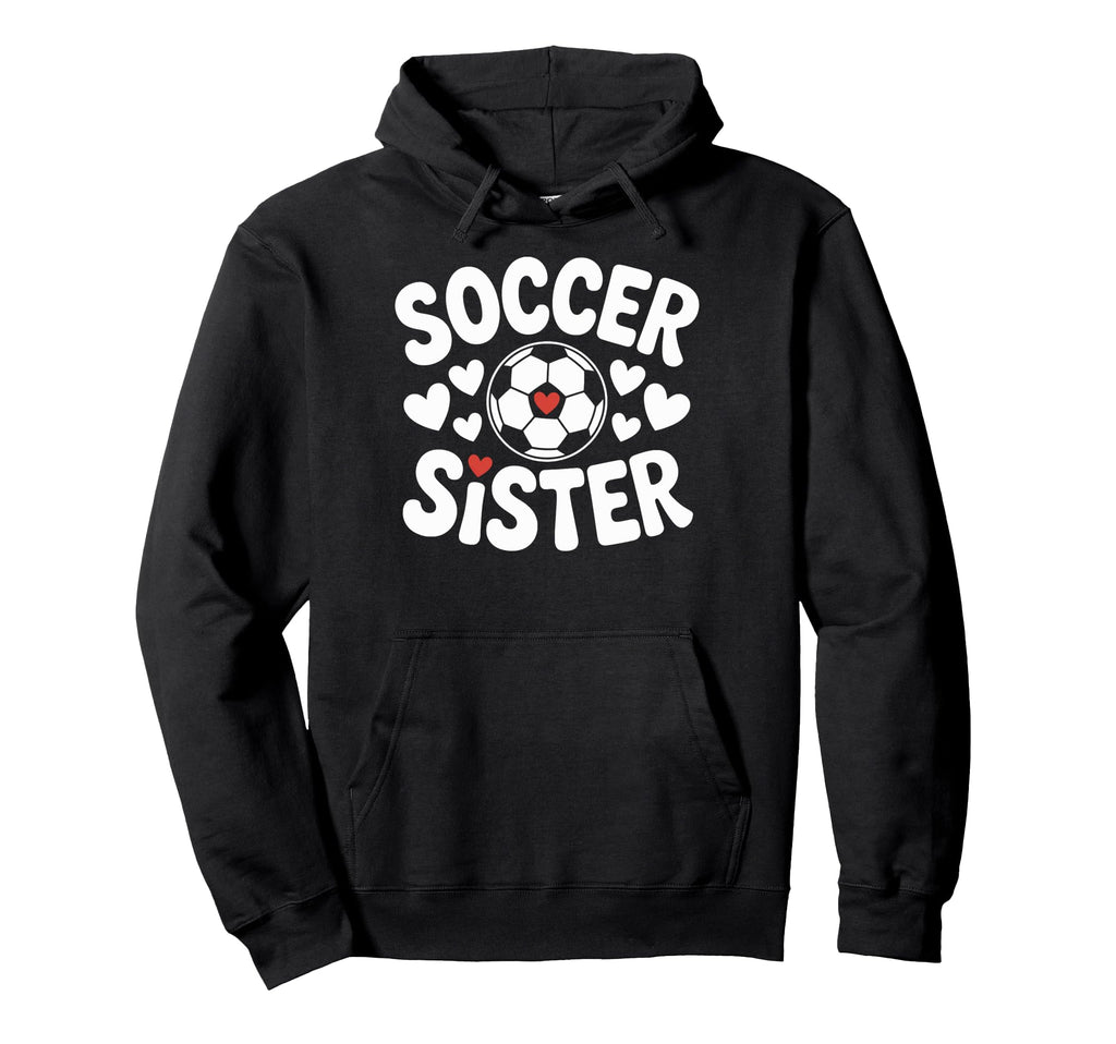 Soccer Sister Soccer Player Sibling Hoodie - Novelty Apparel Men Women - T-Shirt, Sweatshirt, Hoodie