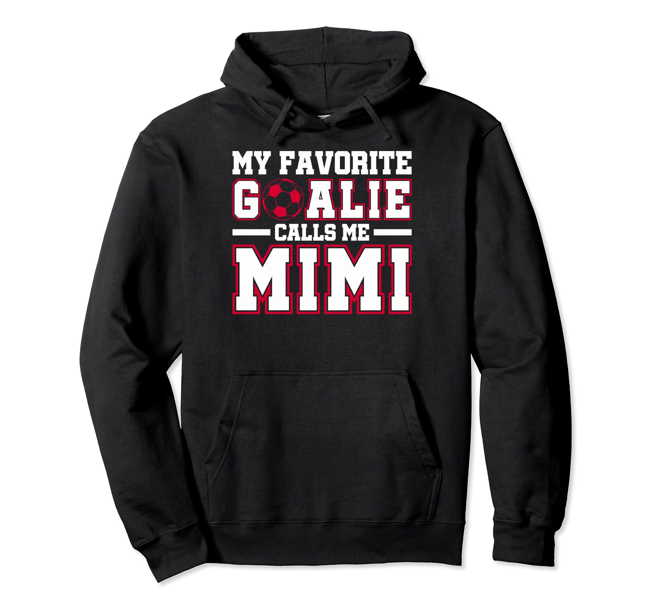 Funny My Favorite Goalie Calls Me Mimi Hoodie - Streetwear Style Unisex - T-Shirt, Sweatshirt, Hoodie