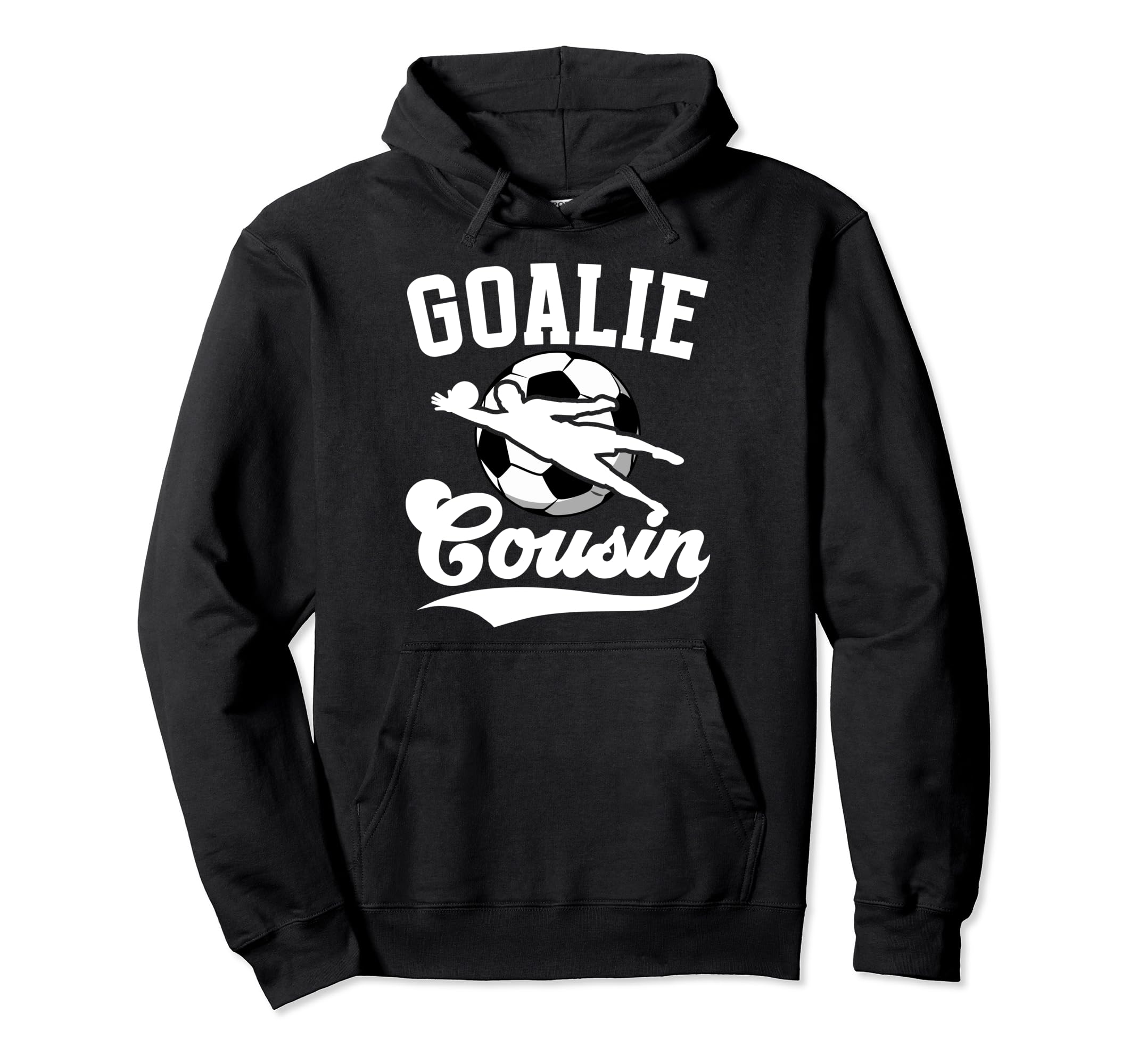 Soccer Goalie Cousin Soccer Keeper Hoodie - Streetwear Style for Adults - T-Shirt, Sweatshirt, Hoodie