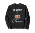 Im Not Old Im Funny Cassette Tape Sweatshirt - Custom Art Print for Adults - T-Shirt, Sweatshirt, Hoodie