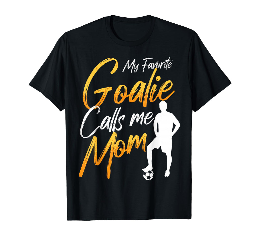 My Favorite Goalie Calls Me Mom Soccer T-Shirt - Graphic Print for Adults - T-Shirt, Sweatshirt, Hoodie