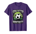 Goal Getter Mentality Soccer T-Shirt - Fun Novelty Design Men Women - T-Shirt, Sweatshirt, Hoodie