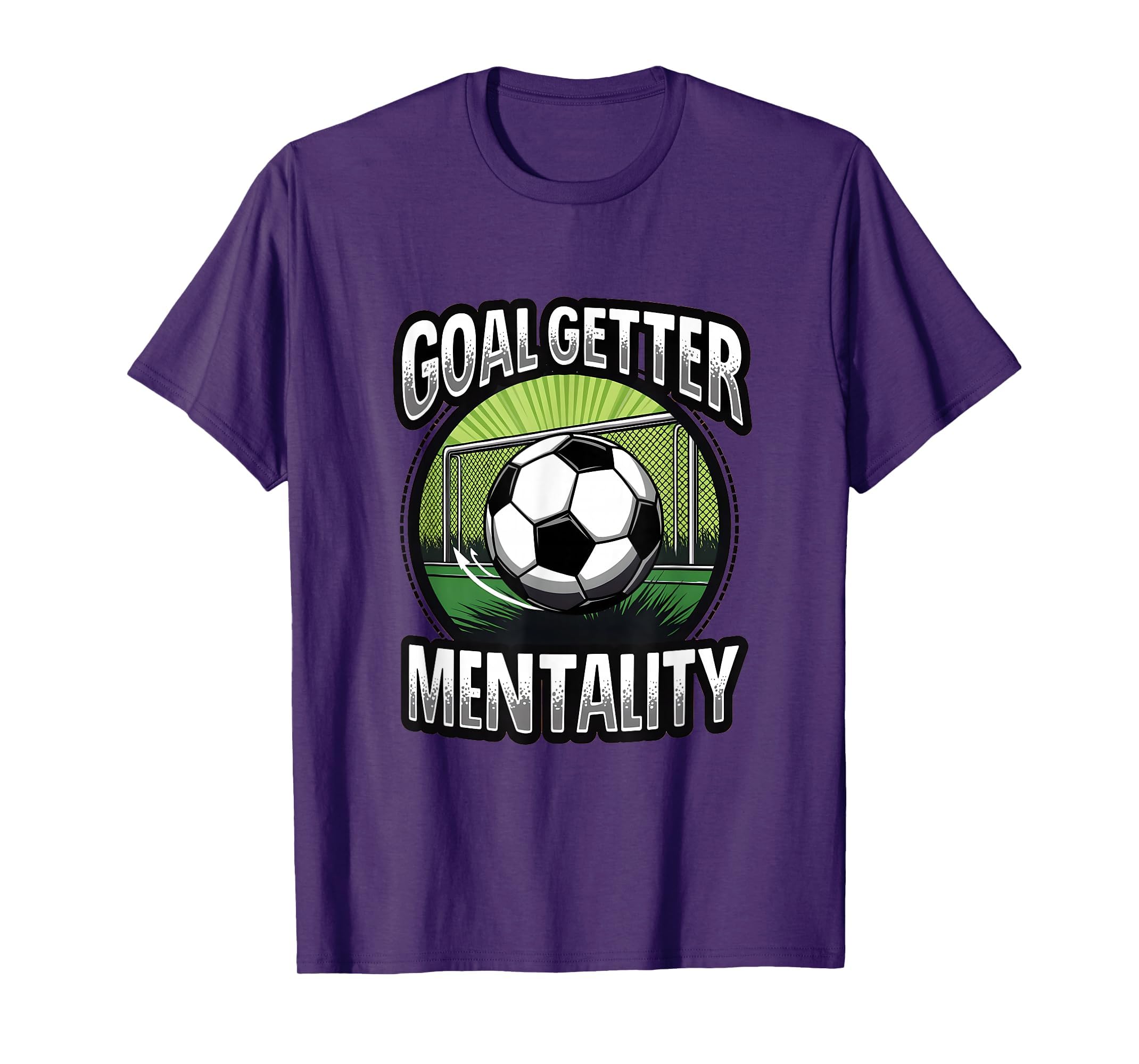 Goal Getter Mentality Soccer T-Shirt - Fun Novelty Design Men Women - T-Shirt, Sweatshirt, Hoodie