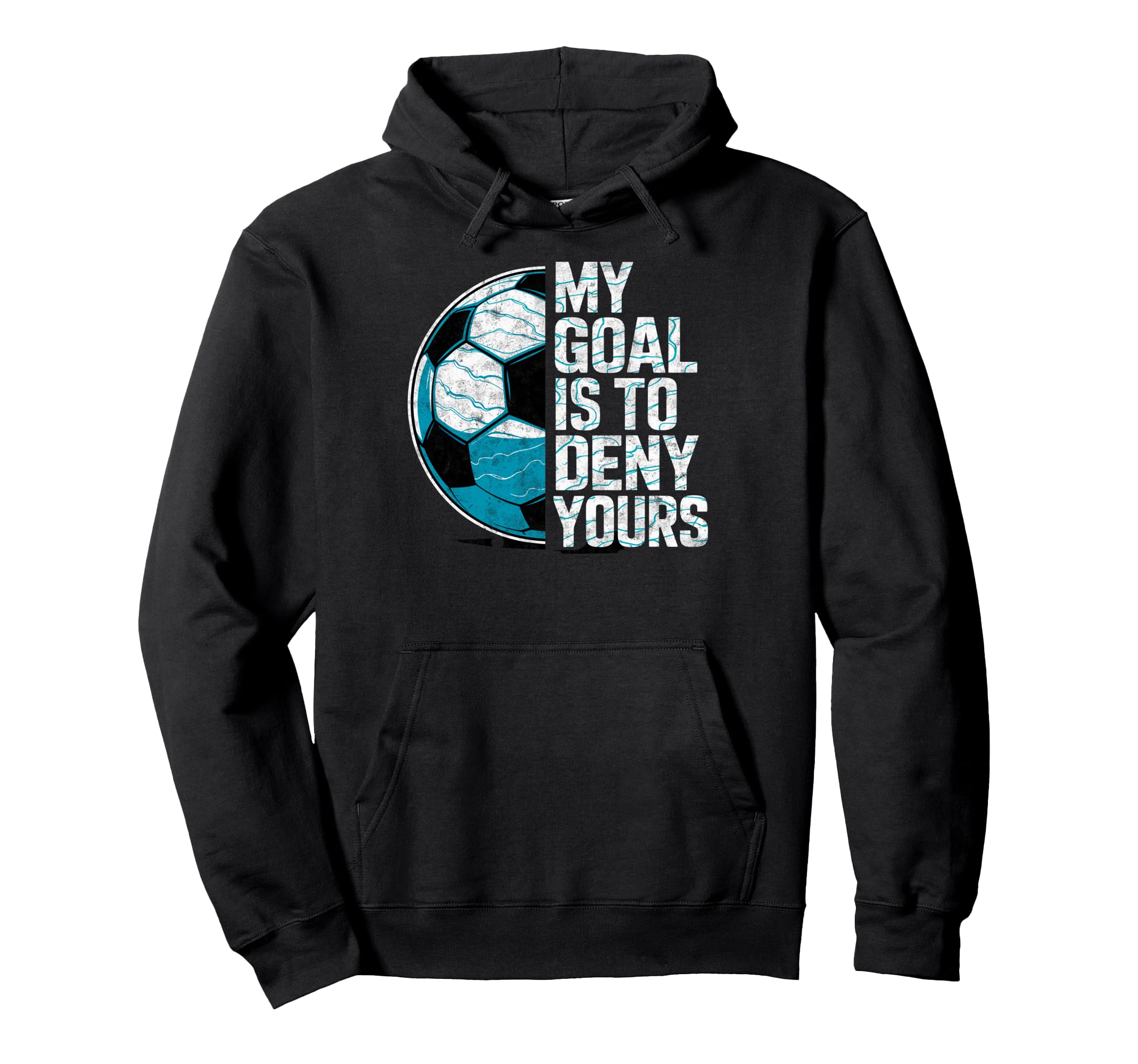 My Goal Is To Deny Yours Soccer Hoodie - Fun Novelty Design for Adults - T-Shirt, Sweatshirt, Hoodie