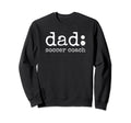 Dad Soccer Coach Funny Definition Sweatshirt - Fun Novelty Design Unisex - T-Shirt, Sweatshirt, Hoodie