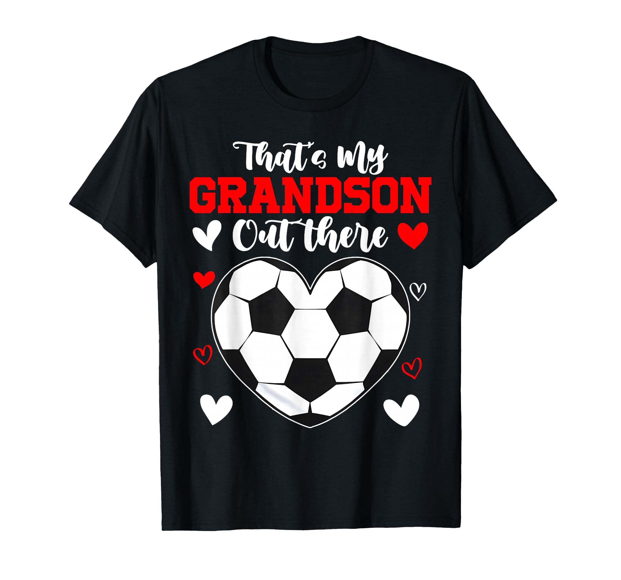 Thats My Grandson Out There Soccer T-Shirt - Fun Novelty Design Men Women - T-Shirt, Sweatshirt, Hoodie
