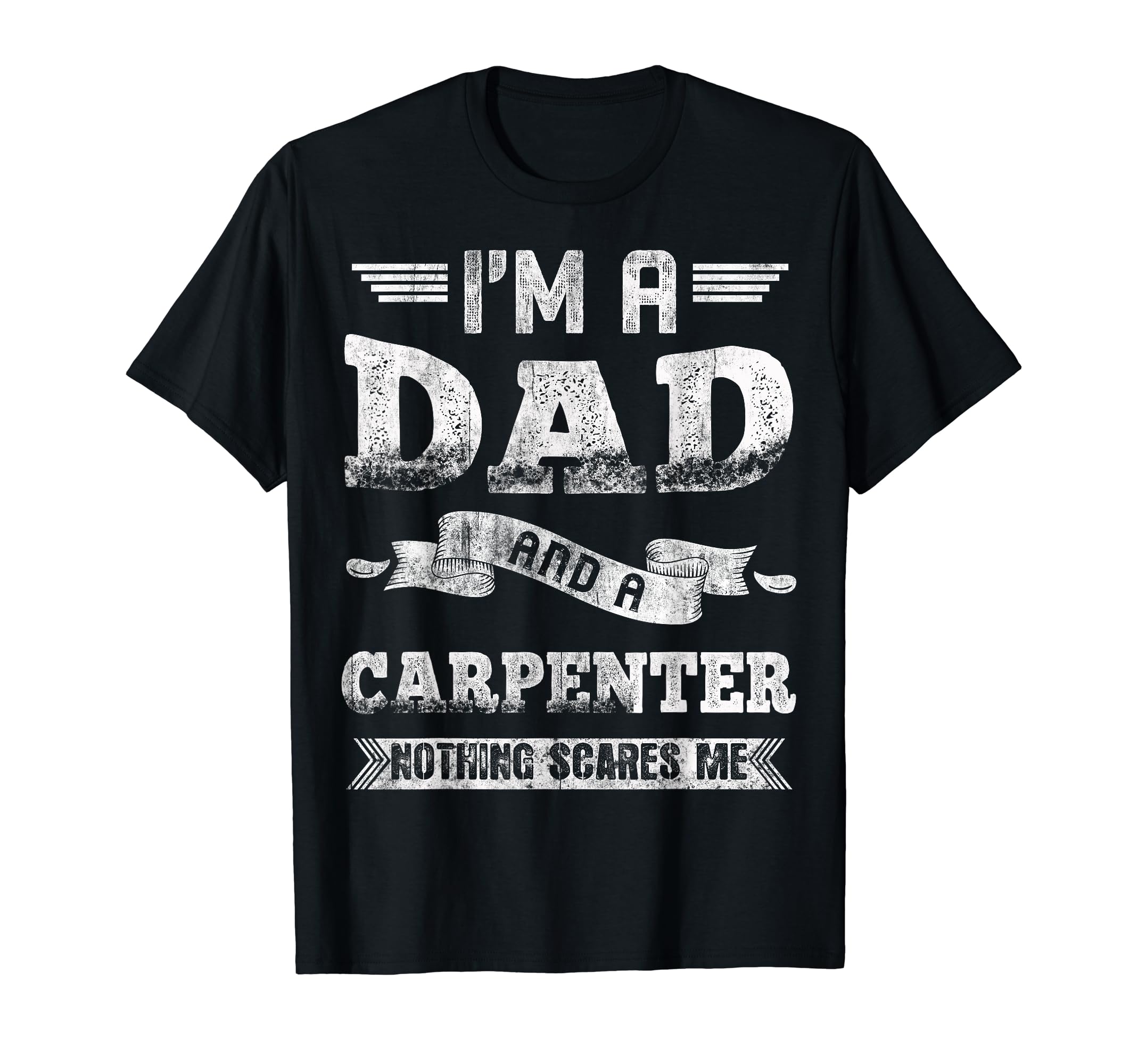 Im Dad And Carpenter Nothing Scares Me T-Shirt - Unique Graphic for Adults - T-Shirt, Sweatshirt, Hoodie