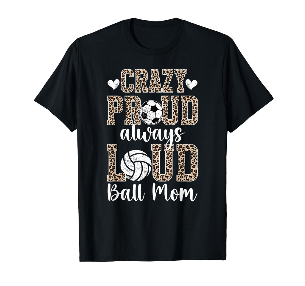 Crazy Proud Always Loud Ball Mom T-Shirt - Minimalist Print Unisex - T-Shirt, Sweatshirt, Hoodie