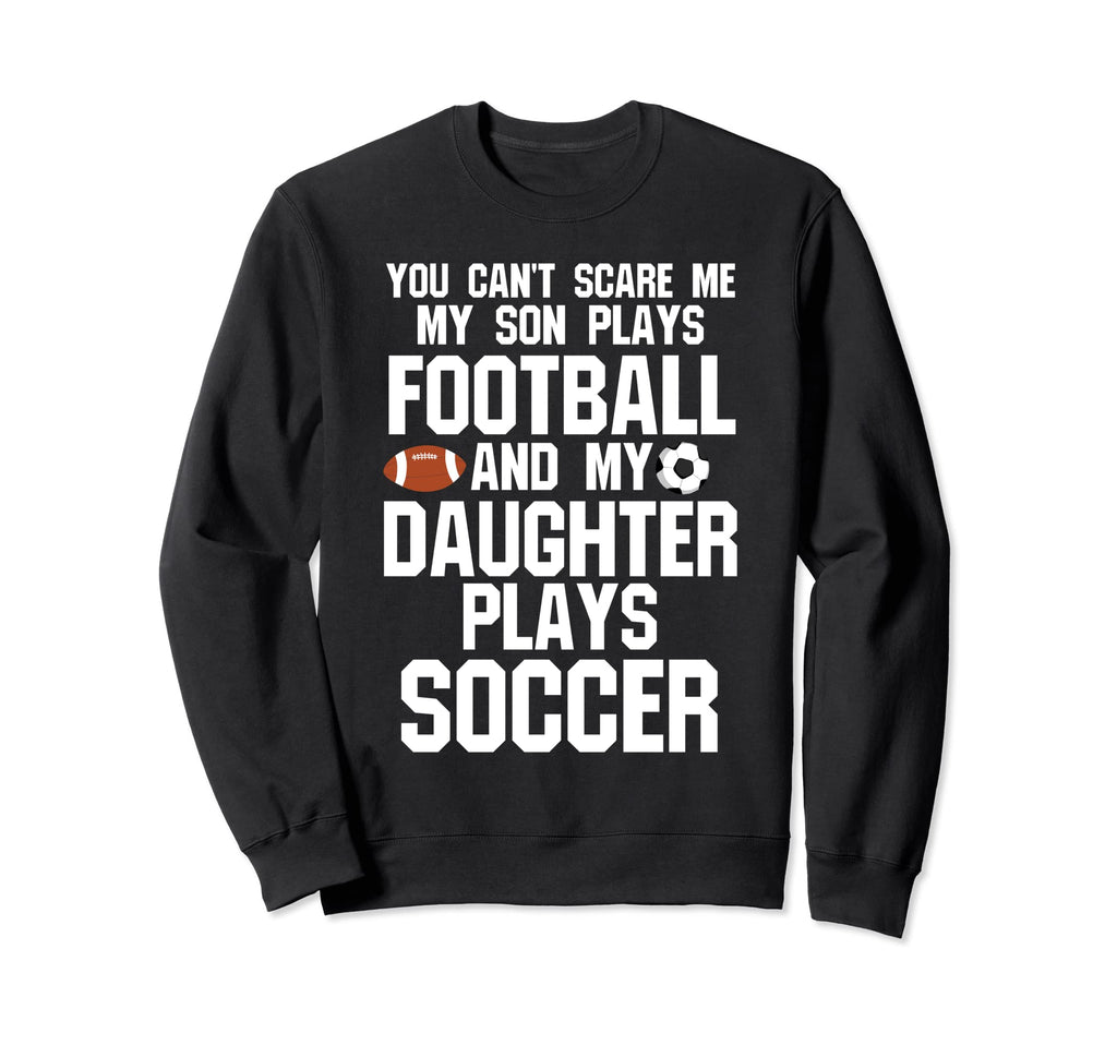 You Cant Scare Son Plays Football Ball Sweatshirt - Novelty Apparel Unisex - T-Shirt, Sweatshirt, Hoodie