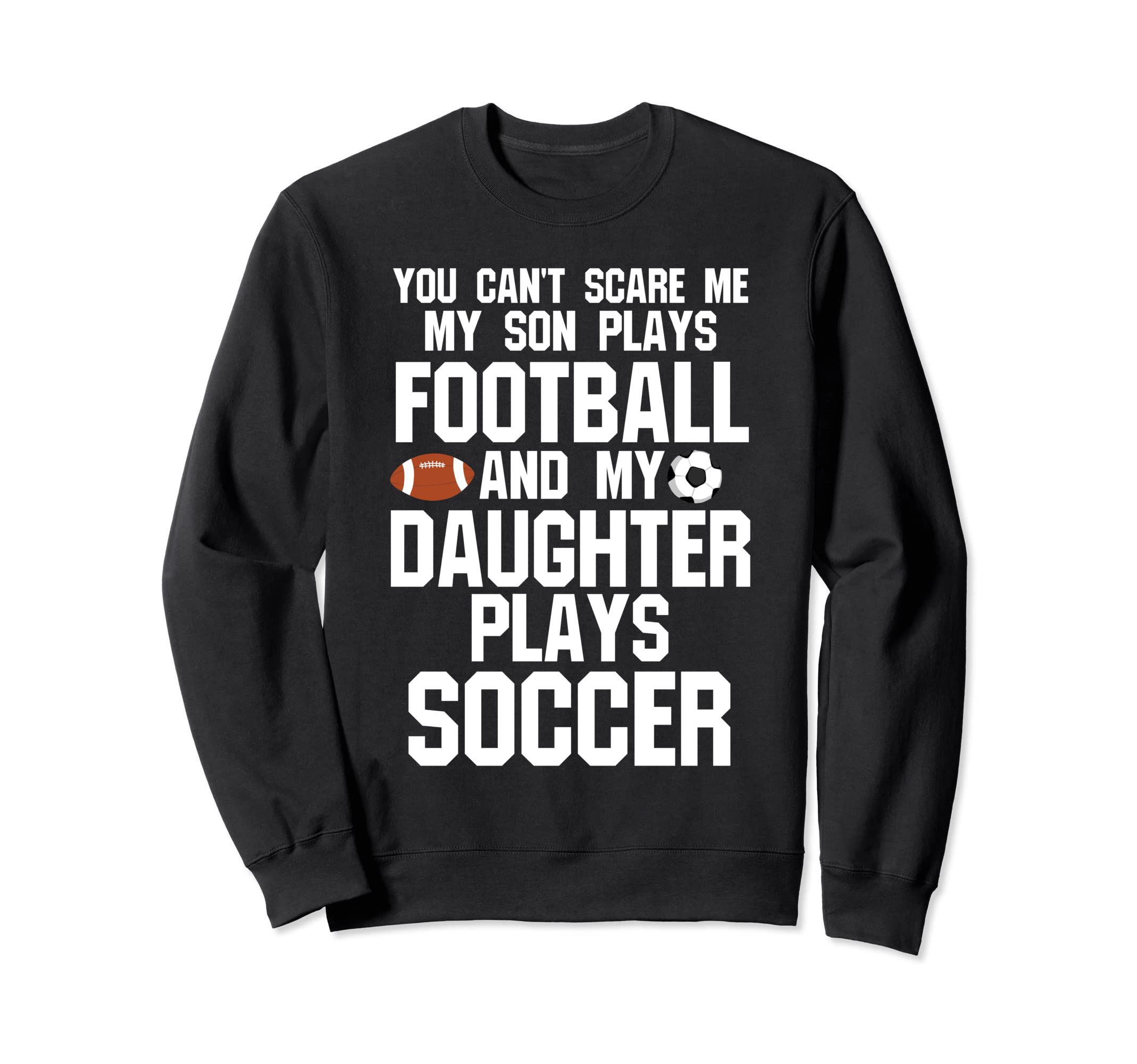 You Cant Scare Son Plays Football Ball Sweatshirt - Novelty Apparel Unisex - T-Shirt, Sweatshirt, Hoodie