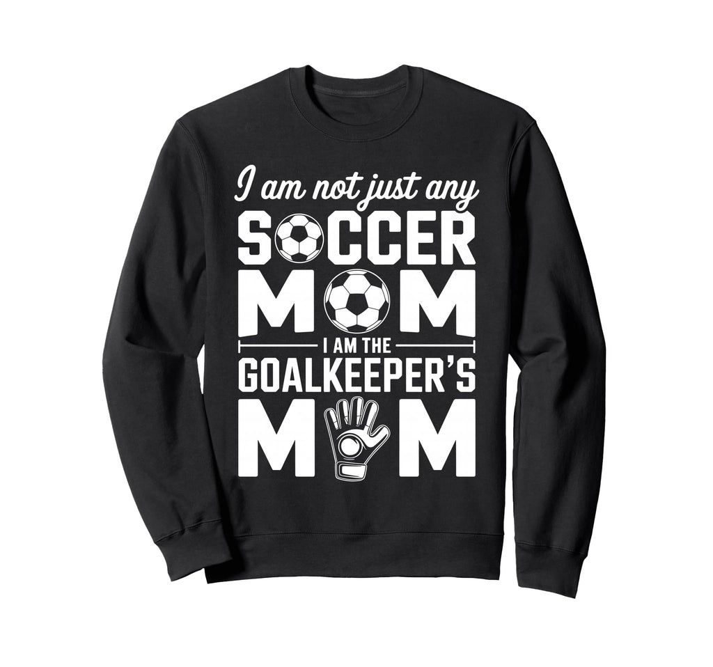 Goalkeeper Mom Funny Soccer Mama Sweatshirt - Graphic Print Men Women - T-Shirt, Sweatshirt, Hoodie