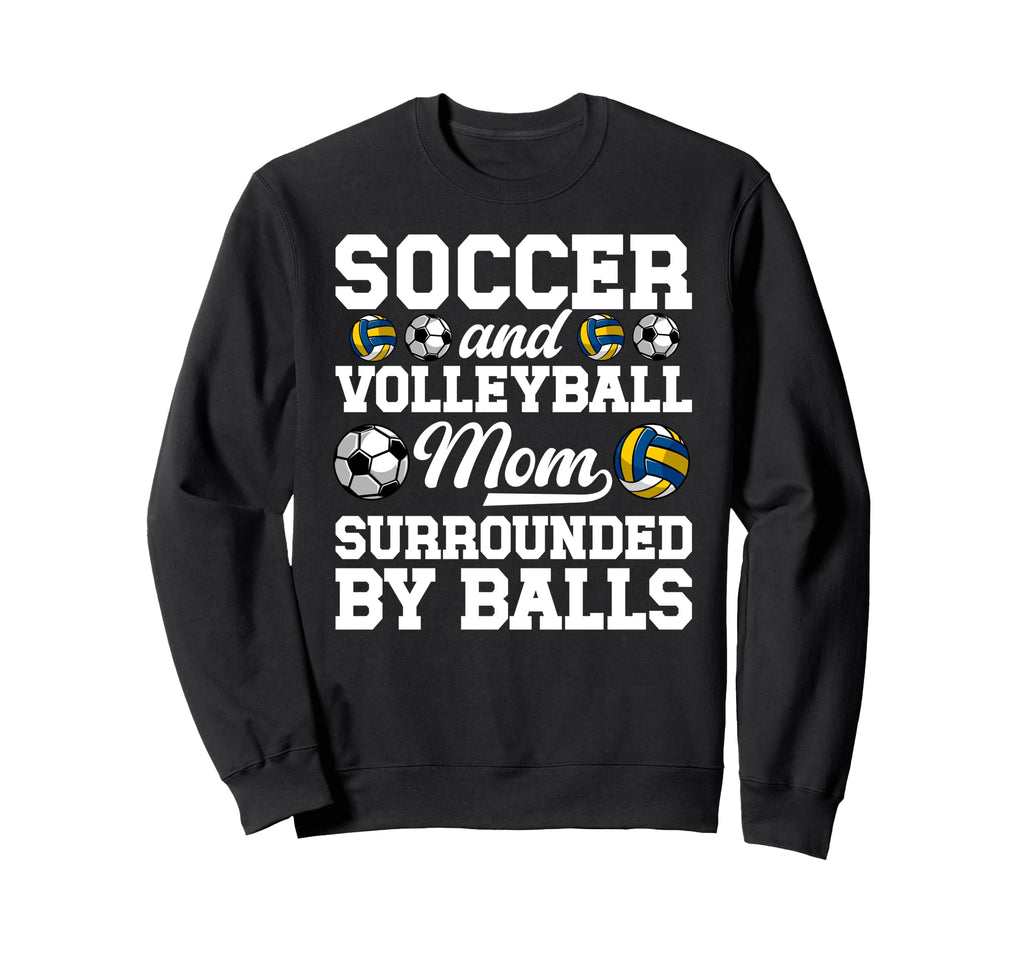 Soccer And Volleyball Mom Funny Soccer Sweatshirt - Trendy Graphic Unisex - T-Shirt, Sweatshirt, Hoodie
