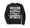 Soccer And Volleyball Mom Funny Soccer Sweatshirt - Trendy Graphic Unisex - T-Shirt, Sweatshirt, Hoodie