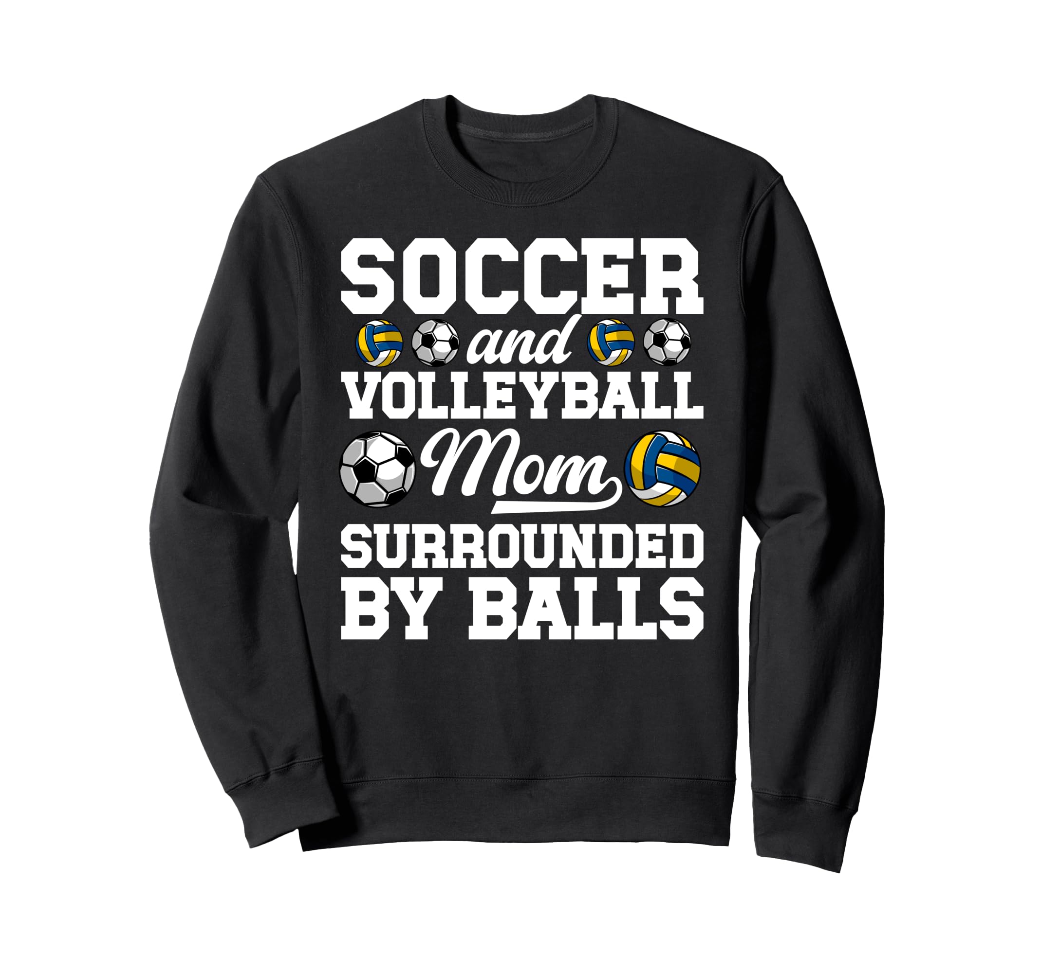 Soccer And Volleyball Mom Funny Soccer Sweatshirt - Trendy Graphic Unisex - T-Shirt, Sweatshirt, Hoodie