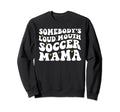 Somebodys Loud Mouth Soccer Mama Sweatshirt - Minimalist Print Men Women - T-Shirt, Sweatshirt, Hoodie