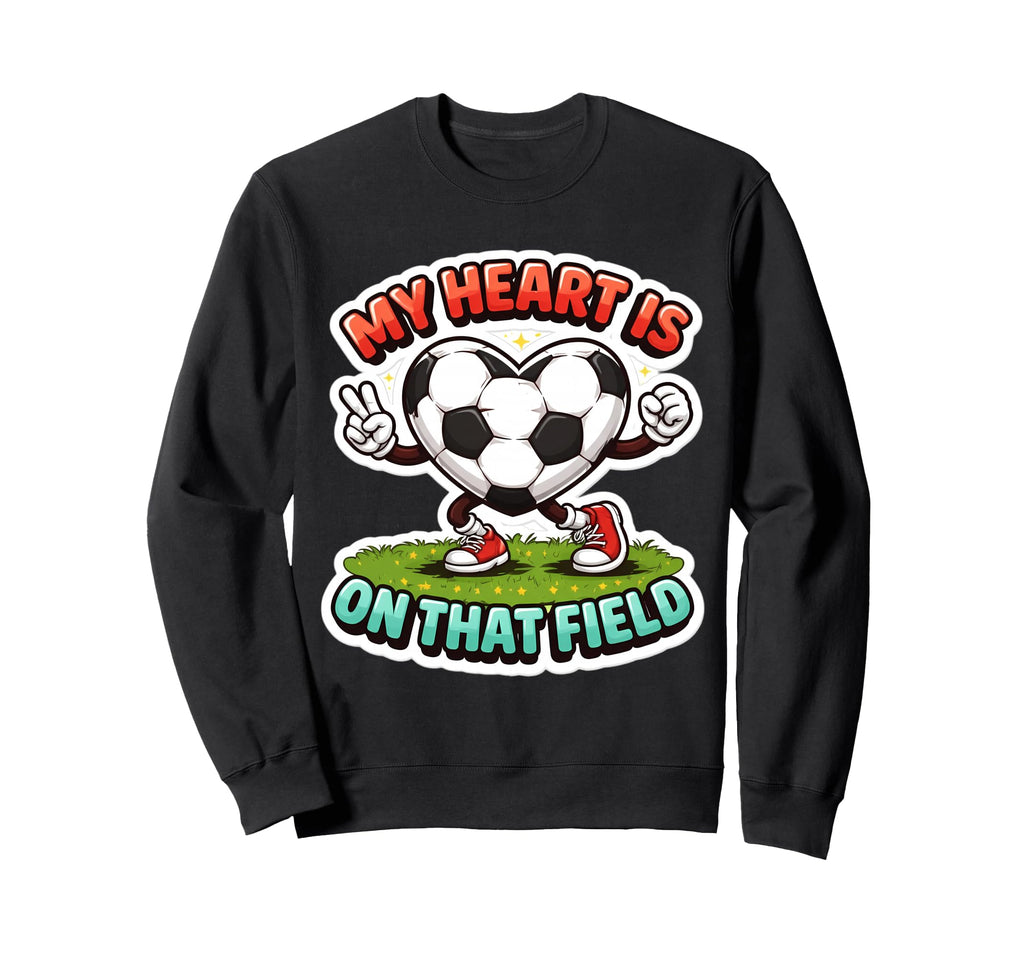 My Heart Is That Field Soccer Sweatshirt - Novelty Apparel for Adults - T-Shirt, Sweatshirt, Hoodie