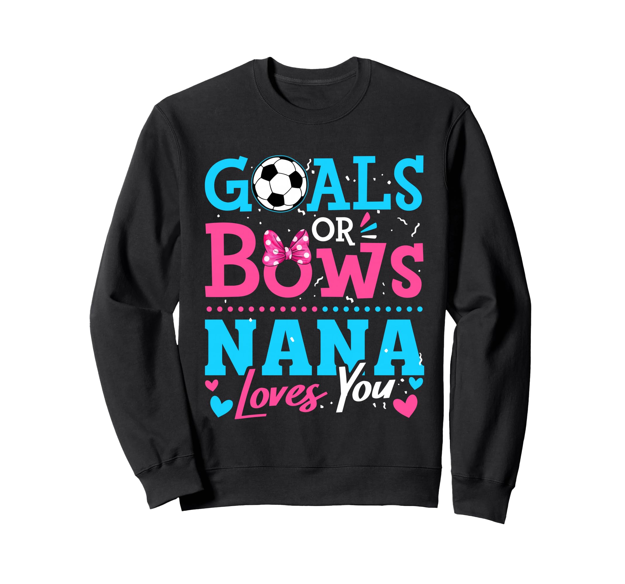 Goals Or Bows Nana Loves You Sweatshirt - Aesthetic Graphic Men Women - T-Shirt, Sweatshirt, Hoodie