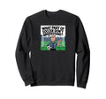 Funny What Part Soccer Dont You Sweatshirt - Unique Graphic for Adults - T-Shirt, Sweatshirt, Hoodie