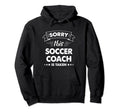 Sorry This Soccer Coach Is Taken Hoodie - Aesthetic Graphic Unisex - T-Shirt, Sweatshirt, Hoodie