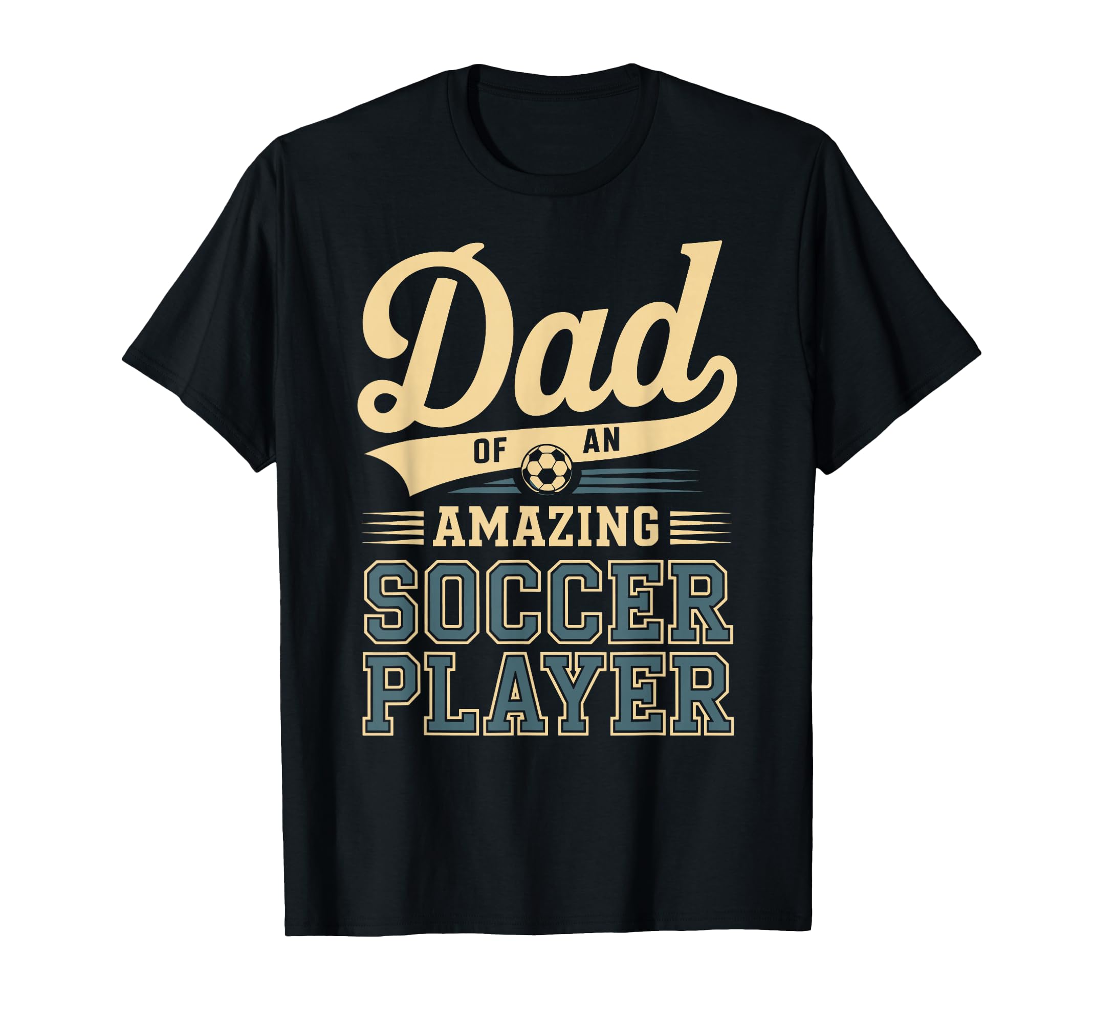 Dad Amazing Soccer Player Funny T-Shirt - Casual Everyday Wear Men Women - T-Shirt, Sweatshirt, Hoodie