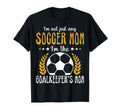 Im Goalkeeper Mom Im Goalkeepers Mom T-Shirt - Trendy Graphic Men Women - T-Shirt, Sweatshirt, Hoodie