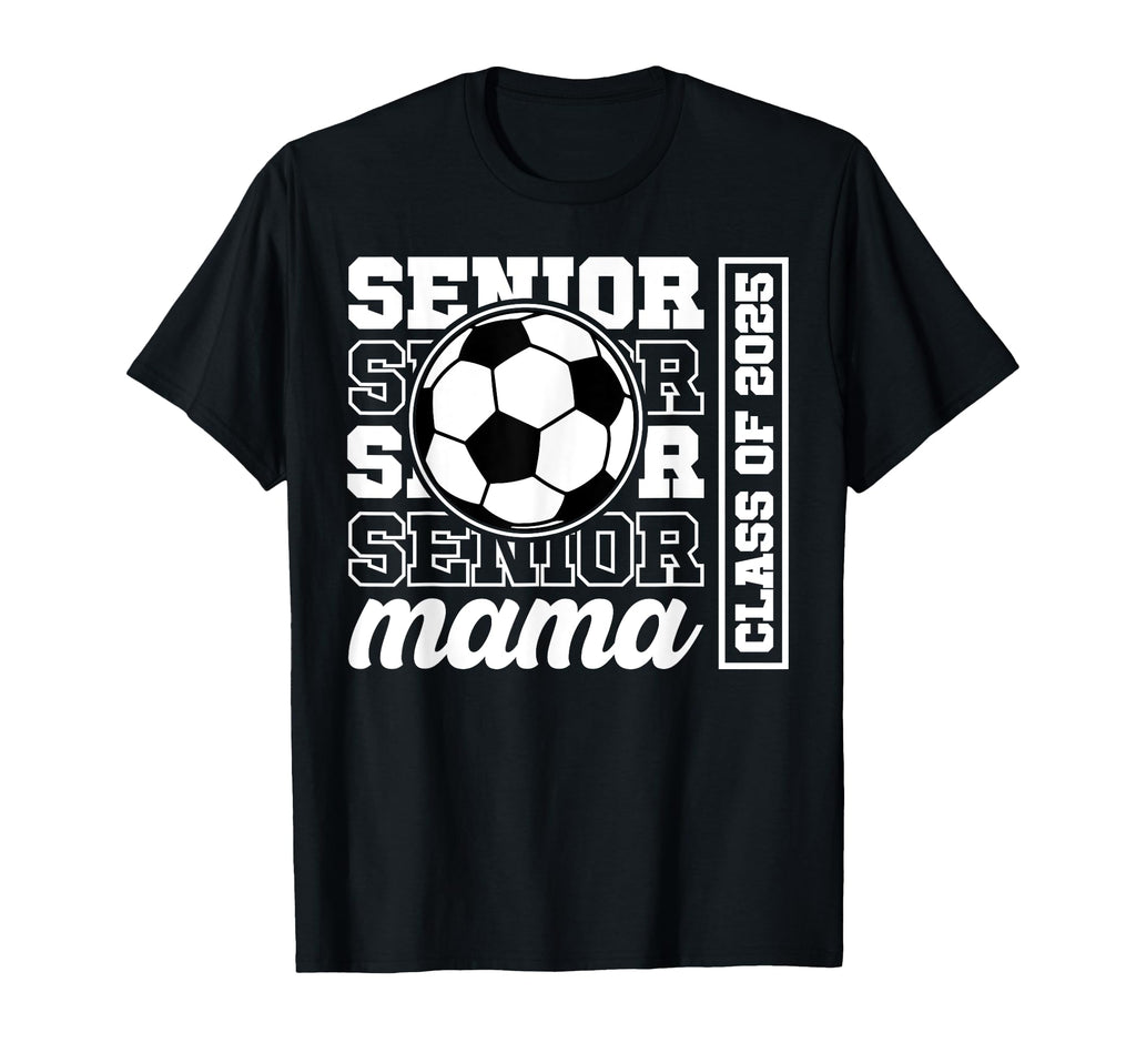 Soccer Senior Mama Class 2025 Soccer T-Shirt - Novelty Apparel for Adults - T-Shirt, Sweatshirt, Hoodie