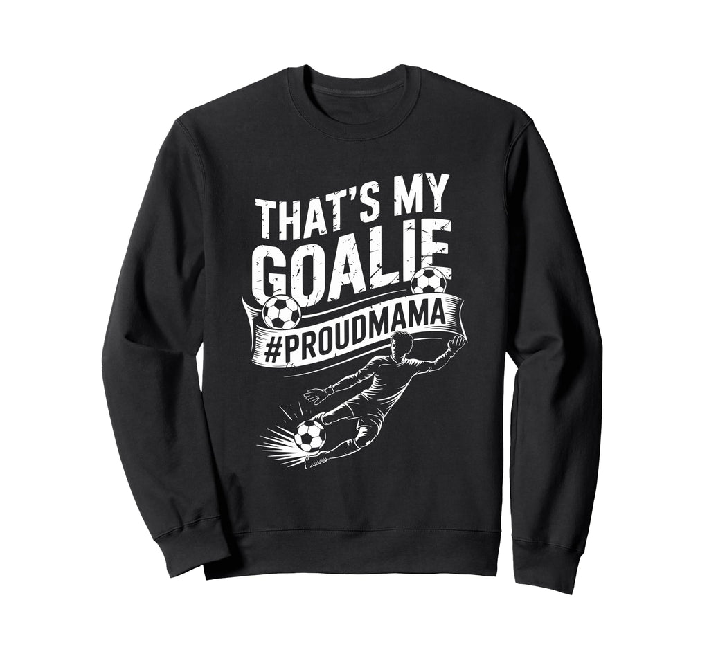 Goal Keeper Mom And Soccer Player Sweatshirt - Aesthetic Graphic Unisex - T-Shirt, Sweatshirt, Hoodie