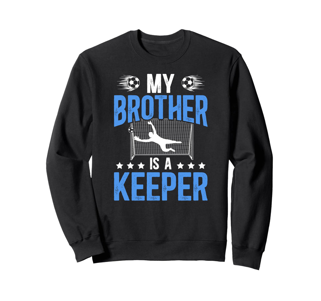 Proud Soccer Keeper Brother Soccer Sweatshirt - Custom Art Print Men Women - T-Shirt, Sweatshirt, Hoodie