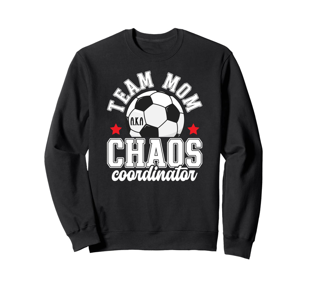 Soccer Team Mom Chaos Coordinator Sweatshirt - Streetwear Style Men Women - T-Shirt, Sweatshirt, Hoodie