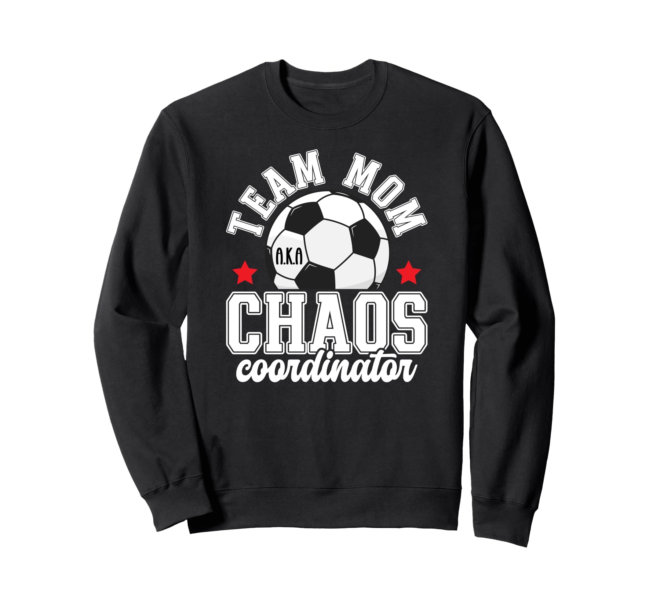 Soccer Team Mom Chaos Coordinator Sweatshirt - Streetwear Style Men Women - T-Shirt, Sweatshirt, Hoodie