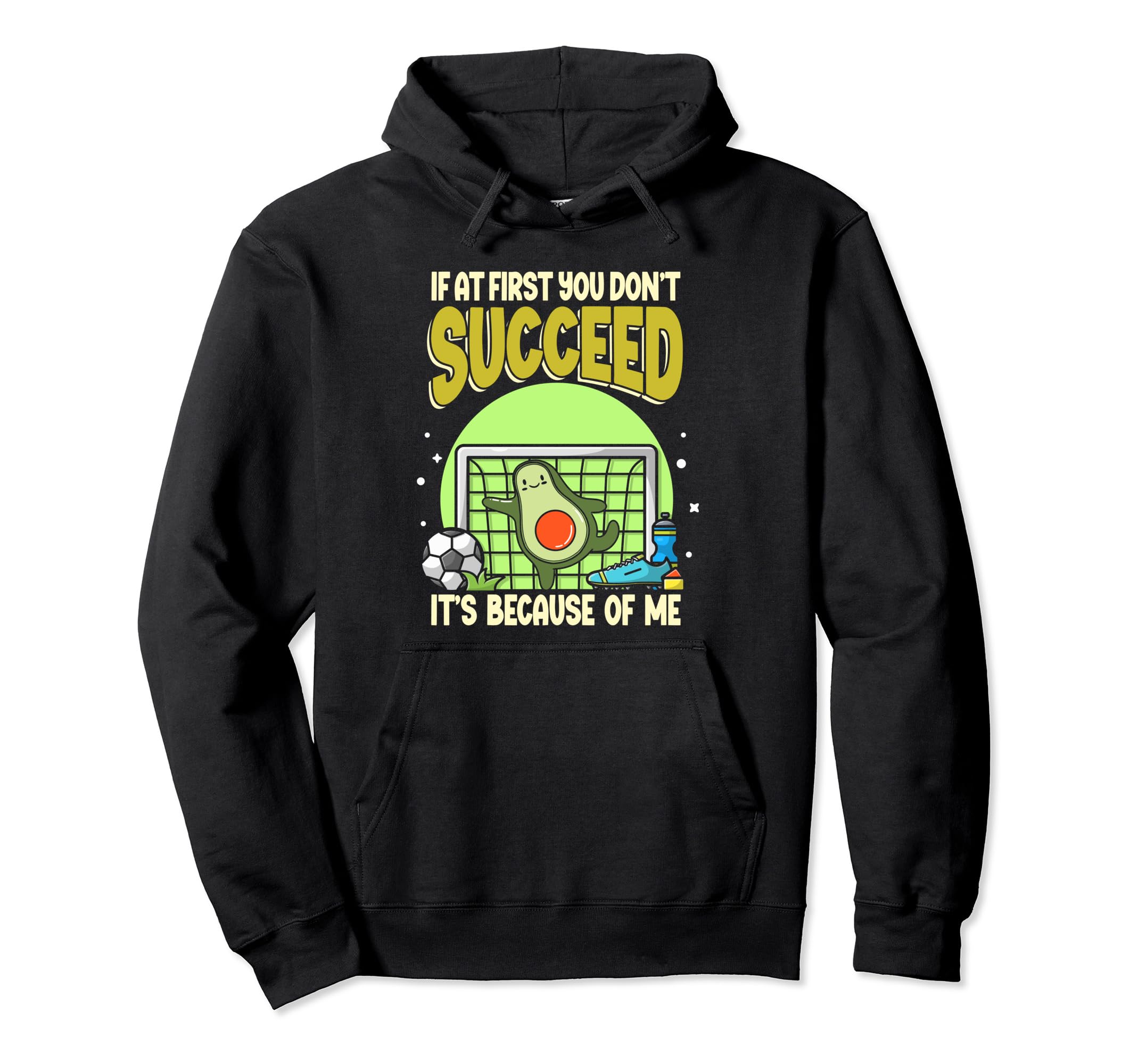 Avocado Soccer Goalie If First You Dont Hoodie - Unique Graphic Unisex - T-Shirt, Sweatshirt, Hoodie