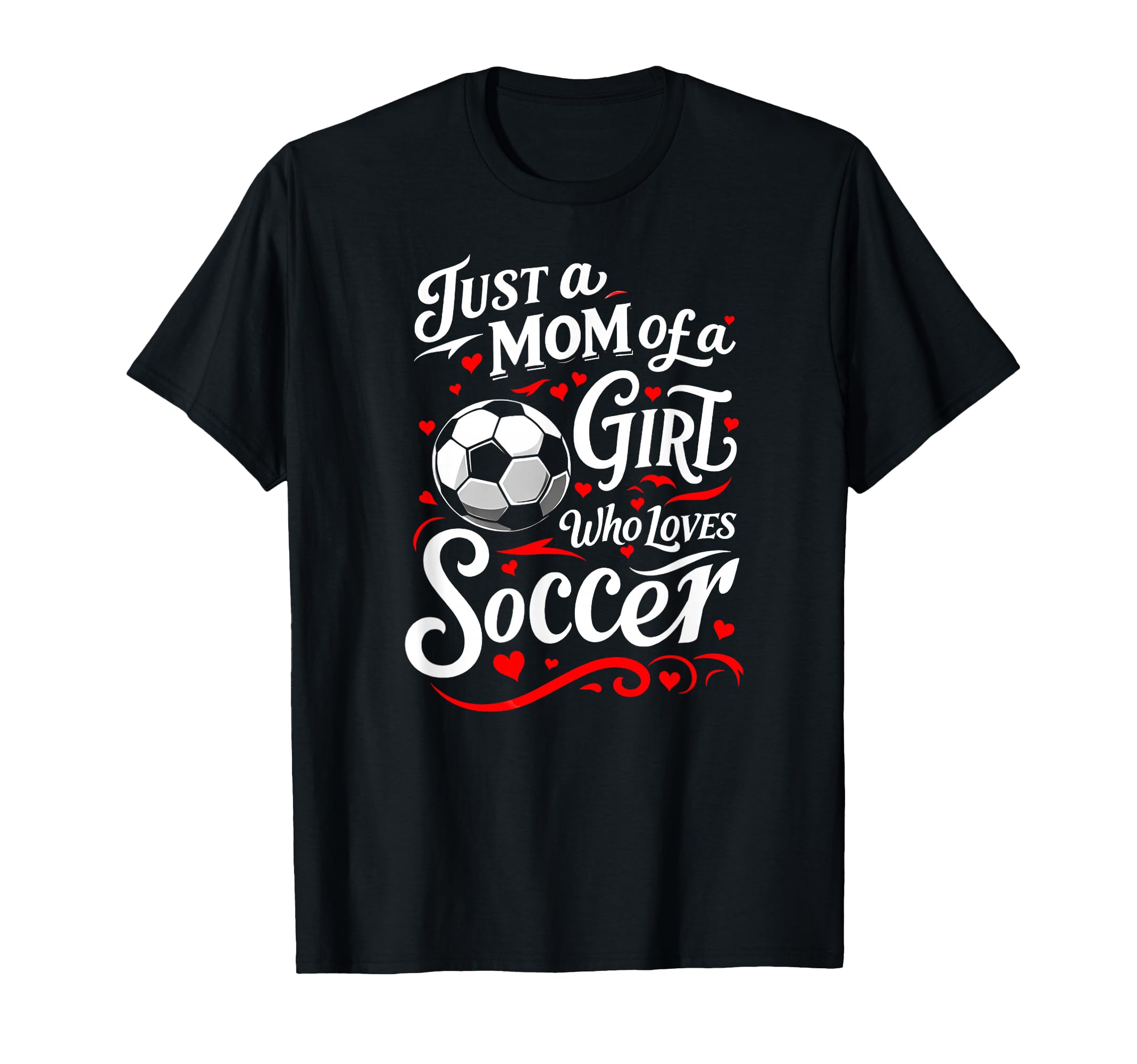 Soccer Mom Just Mom Who Loves Soccer T-Shirt - Novelty Apparel for Adults - T-Shirt, Sweatshirt, Hoodie