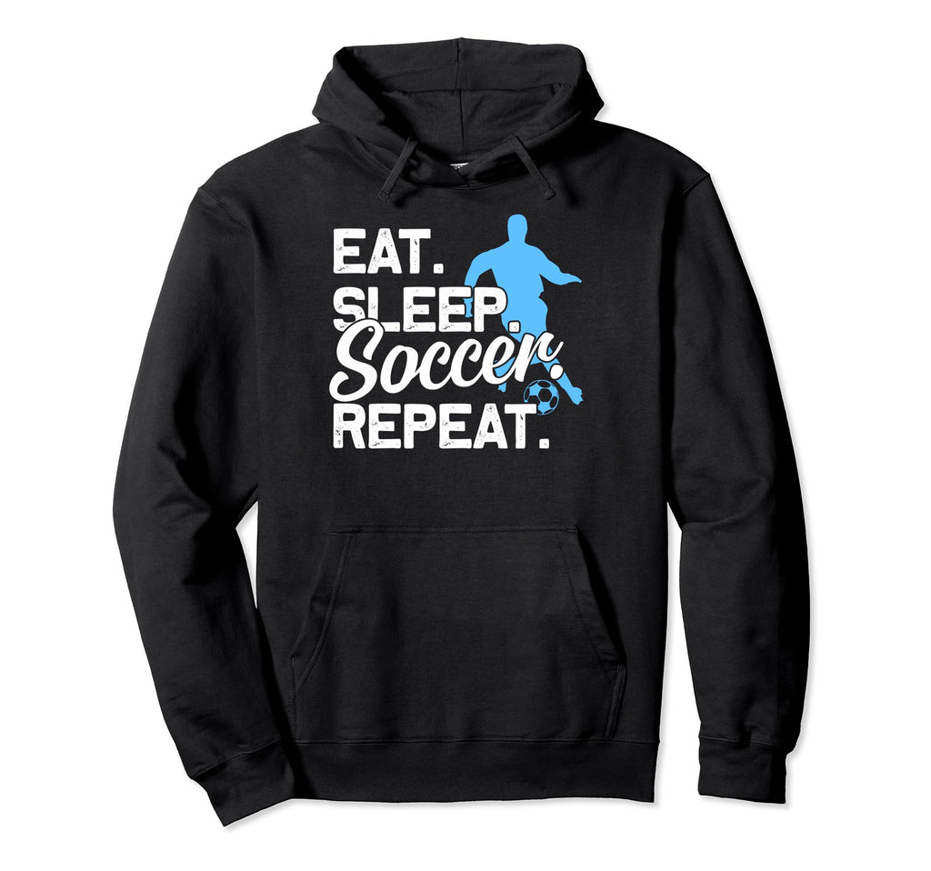 Soccer Fans Eat Sleep Soccer Lovers Eat Hoodie - Graphic Print for Adults - T-Shirt, Sweatshirt, Hoodie