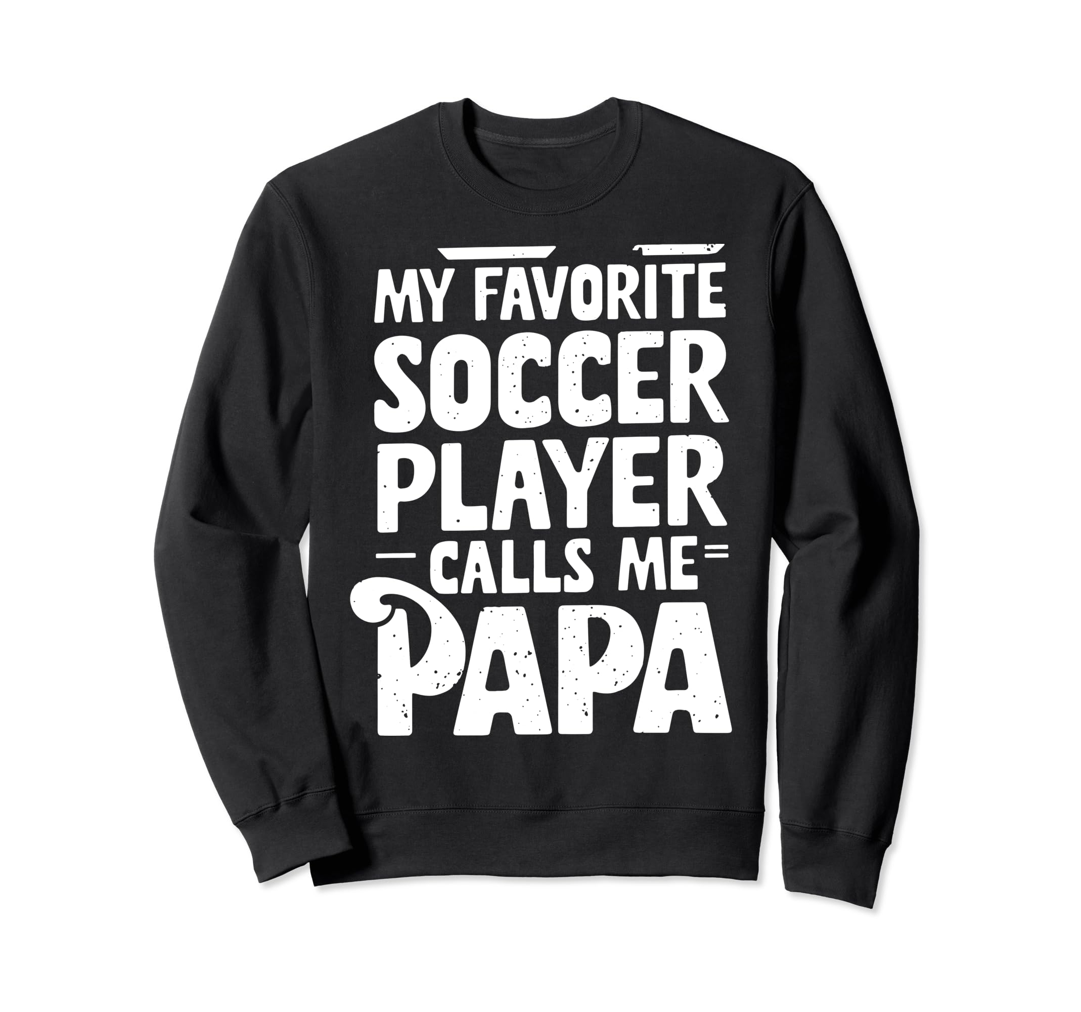 Soccer Papa Novelty Funny Dad Sweatshirt - Graphic Print for Adults - T-Shirt, Sweatshirt, Hoodie