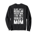Im Soccer Goalkeeper Mom Soccer Sweatshirt - Streetwear Style for Adults - T-Shirt, Sweatshirt, Hoodie