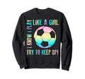 I Know I Play Like Try To Keep Up Funny Sweatshirt - Graphic Print Unisex - T-Shirt, Sweatshirt, Hoodie