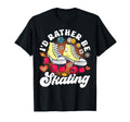 Roller Skating Skate 1970S Id Rather Be T-Shirt - Graphic Print Unisex - T-Shirt, Sweatshirt, Hoodie