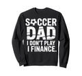 I Do Not Play I Finance Soccer Dad Sweatshirt - Custom Art Print Men Women - T-Shirt, Sweatshirt, Hoodie