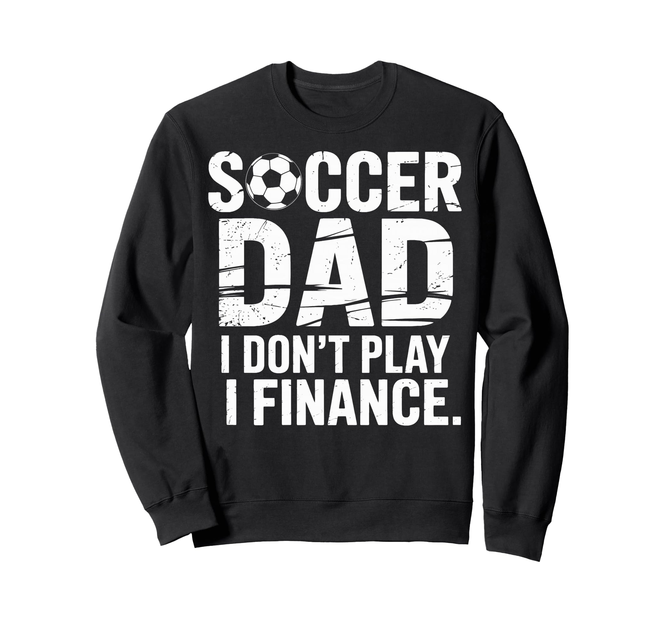 I Do Not Play I Finance Soccer Dad Sweatshirt - Custom Art Print Men Women - T-Shirt, Sweatshirt, Hoodie