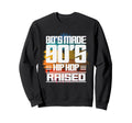 80S Made 90S Hip Hop Raised Sweatshirt - Minimalist Print for Adults - T-Shirt, Sweatshirt, Hoodie