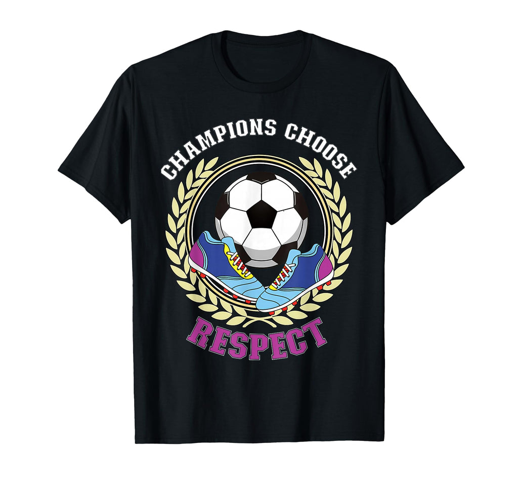 Champions Choose Respect Soccer Team T-Shirt - Novelty Apparel Men Women - T-Shirt, Sweatshirt, Hoodie