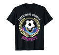 Champions Choose Respect Soccer Team T-Shirt - Novelty Apparel Men Women - T-Shirt, Sweatshirt, Hoodie